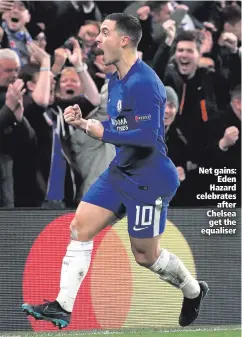  ??  ?? Net gains:
Eden Hazard celebrates
after Chelsea get the equaliser