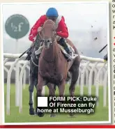  ??  ?? FORM PICK: Duke Of Firenze can fly home at Musselburg­h GOLDEN APOLLO Frankie Danielsfly­er