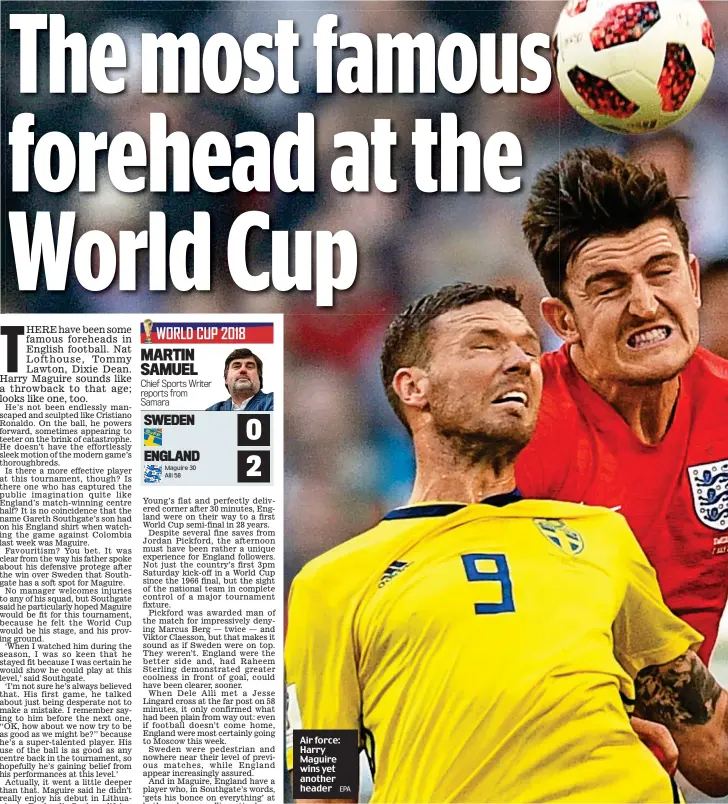  ?? MARTIN SAMUEL Chief Sports Writer reports from Samara EPA ?? Air force: Harry Maguire wins yet another header