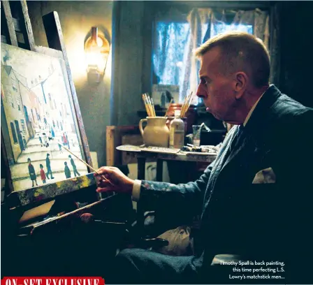  ??  ?? Timothy Spall is back painting, this time perfecting L.S. Lowry’s matchstick men…