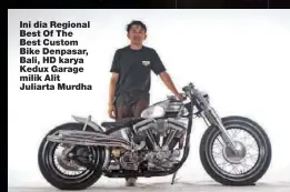  ??  ?? Ini dia Regional Best Of The Best Custom Bike Denpasar, Bali, HD karya Kedux Garage milik Alit Juliarta Murdha