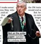  ??  ?? Not on the order paper: Speaker Sir Lindsay Hoyle