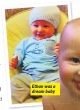  ??  ?? Ethan was a dream baby