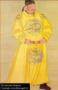  ??  ?? Wu became Emperor Taizong’s concubine aged 14