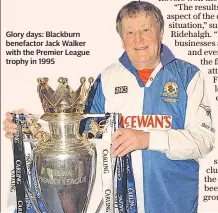  ??  ?? Glory days: Blackburn benefactor Jack Walker with the Premier League trophy in 1995