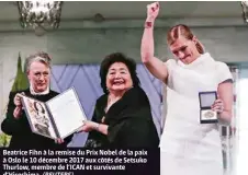  ?? (REUTERS) ?? Beatrice Fihn à la remise du Prix Nobel de la paix à Oslo le 10 décembre 2017 aux côtés de Setsuko Thurlow, membre de l’ICAN et survivante d’Hiroshima.