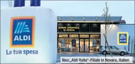  ??  ?? Neu:„Aldi Italia“-Filiale in Novara, Italien