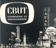  ??  ?? CBC Vancouver’s old logo is superimpos­ed above the lights of Granville Street, circa 1955.