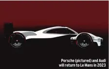  ??  ?? Porsche (pictured) and Audi will return to Le Mans in 2023