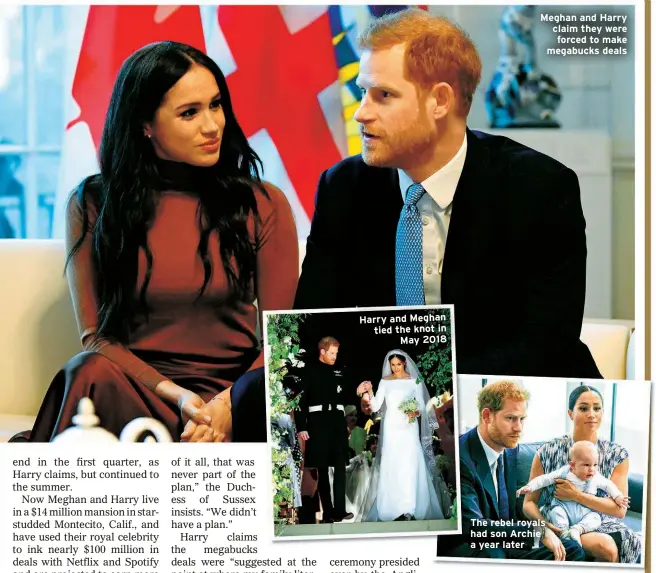  ??  ?? Harry and Meghan tied the knot in
May 2018
Meghan and Harry claim they were forced to make megabucks deals
The rebel royals had son Archie a year later