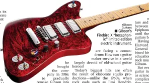  ?? Gibson Guitars ?? Gibson’s Firebird X “hexaphonic” limited-edition electric instrument.