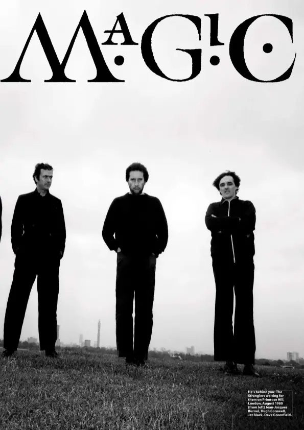  ??  ?? He’s behind you: The Stranglers waiting for them on Primrose Hill, London, August 1980 (from left) Jean-Jacques Burnel, Hugh Cornwell, Jet Black, Dave Greenfield.