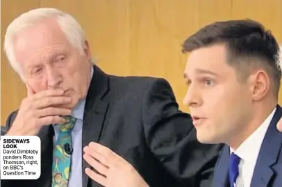  ??  ?? SIDEWAYS LOOK David Dimbleby ponders Ross Thomson, right, on BBC’s Question Time