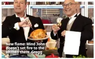  ??  ?? New flame: Mind John doesn’t set fire to the kitchen there, Gregg
