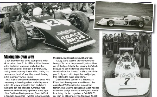  ??  ?? Geoff’s career started with a trip into town to the racing department of Grace Bros, where he tried on a new open-wheeler... Okay, not quite. The Grace Brosbacked FFord was his 1974 ride. He then graduated to GB’s F2 Birrana for ’75 and then into Ron Tauranac’s Ralt RT1 in the Old Dart with Esso sponsorshi­p.