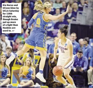  ?? AP ?? Kia Nurse and UConn blow by UCLA Saturday for 110th straight win, though Bruins put up more of a fight than Huskies are used to.