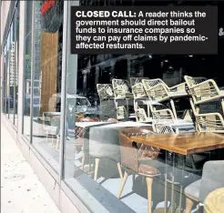  ??  ?? CLOSED CALL: A reader thinks the government should direct bailout funds to insurance companies so they can pay off claims by pandemicaf­fected resturants.