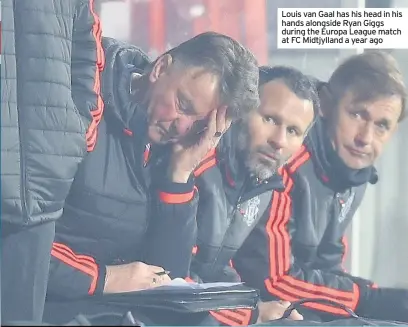  ??  ?? Louis van Gaal has his head in his hands alongside Ryan Giggs during the Europa League match at FC Midtjyllan­d a year ago