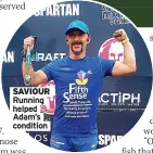  ?? ?? SAVIOUR Running helped Adam’s condition