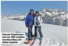  ?? ?? Hannah Stephenson and son Will combine snowboardi­ng and skiing together