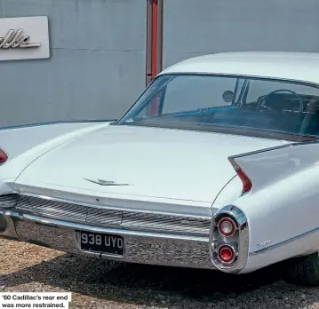  ??  ?? ’60 Cadillac’s rear end was more restrained.