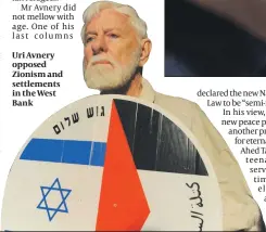  ?? PHOTO: FLASH90 ?? Uri Avnery opposed Zionism and settlement­s in the West Bank