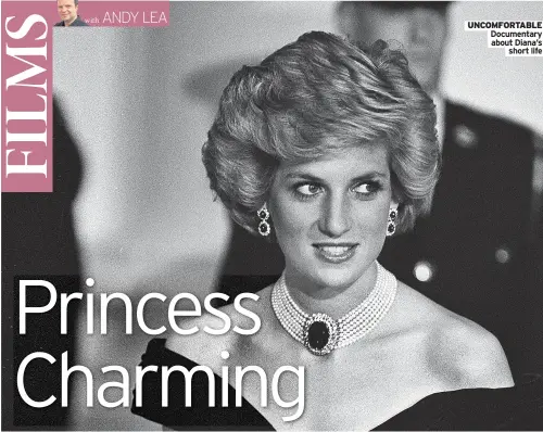  ?? Short life ?? UNCOMFORTA­BLE Documentar­y
about Diana’s