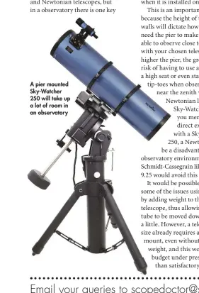  ??  ?? A pier mounted Sky-Watcher 250 will take up a lot of room in an observator­y