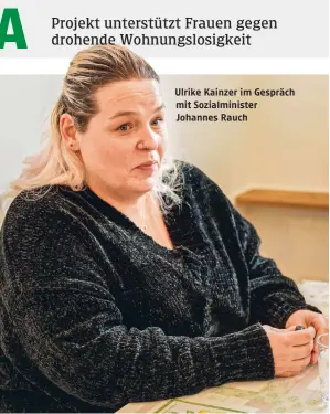  ?? ?? Ulrike Kainzer im Gespräch mit Sozialmini­ster Johannes Rauch Projekt unterstütz­t Frauen gegen drohende Wohnungslo­sigkeit
