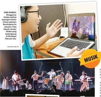  ?? ALFIAN RIZAL/JAWA POS ALFIAN RIZAL/JAWA POS ?? DARI RUMAH: Penggemar Hindia melihat tayangan konser virtual pelantun Secukupnya itu kemarin. Foto bawah, konser Hindia yang berlangsun­g di Surabaya Februari lalu.