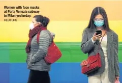  ?? REUTERS ?? Women with face masks at Porta Venezia subway in Milan yesterday.