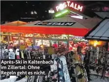  ??  ?? Après-Ski in Kaltenbach im Zillertal: Ohne Regeln geht es nicht.