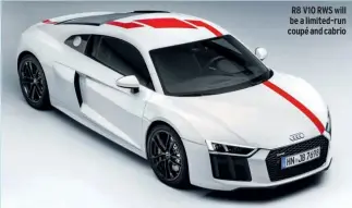  ??  ?? R8 V10 RWS will be a limited-run coupé and cabrio