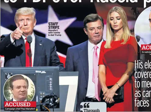  ??  ?? Campaign chief Paul Manafort STAFF STRIFE Manafort with Ivanka & dad Trump Ex-adviser George Papadopoul­os