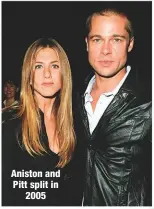  ??  ?? Aniston and Pitt split in2005