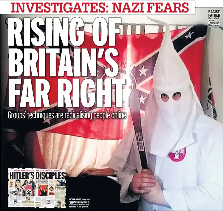  ??  ?? WORRYING How we reported conviction of three members of banned Nazi group RACIST FATHER Convicted Adam Thomas in Klan robes
