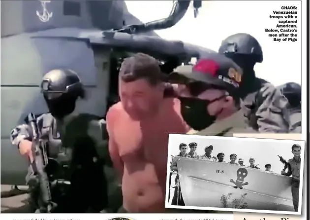  ??  ?? CHAOS: Venezuelan troops with a captured American. Below, Castro’s men after the Bay of Pigs