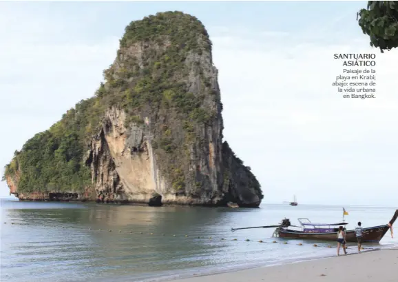  ??  ?? SANTUARIO ASIÁTICO Paisaje de la playa en Krabi; abajo: escena de la vida urbana en Bangkok.