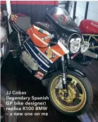  ?? ?? JJ Cobas (legendary Spanish GP bike designer) replica K100 BMW – a new one on me