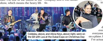  ?? ?? Coldplay, above, and Alicia Keys, above right, were on the bill with Lea at the Dubai Expo on Christmas Day