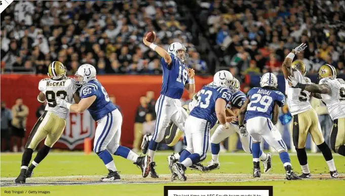  ?? Rob Tringali / Getty Images ?? The last time an AFC South team made it to the Super Bowl was in 2009, when Peyton Manning led the Colts to a Super Bowl XLIV loss to the Saints in Miami. The Titans’ only Super Bowl trip came after the 1999 season, losing a nailbiter to the Rams. As...