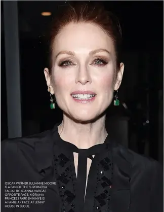  ??  ?? OSCAR winner julianne MOORE IS A fan Of THE SUPERNOVA facial BY joanna VARGAS OPPOSITE PAGE: K- DRAMA PRINCESS PARK SHIN HYE IS A FAMILIAR face AT jenny HOUSE In SEOUL
