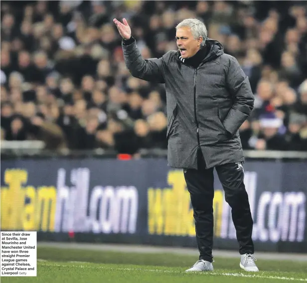  ?? Getty ?? Since their draw at Sevilla, Jose Mourinho and Manchester United have won three straight Premier League games against Chelsea, Crystal Palace and Liverpool