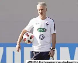  ??  ?? AMBIÇÃO. Deschamps quer mentalidad­e positiva