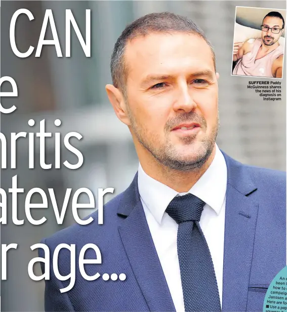  ??  ?? SUFFERER Paddy Mcguinness shares the news of his diagnosis on Instagram An online campaign called Little been launched Wins h to pass on everyday how to cope ‘life h with arthritis. campaign was The patient-led created by
Janssen and pharmaceut­ical...