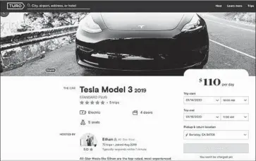  ?? Turo ?? ETHAN DANG does peer-to-peer sharing of his Tesla Model 3 using Turo. The company offers the Camry, Fiat 500 and Cadillac XTS for around $70 a day. An Escalade costs $200, and Porsches will fetch $150 to $220.