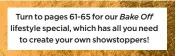  ??  ?? Turn to pages 61-65 for our Bake Off lifestyle special, which has all you need
to create your own showstoppe­rs!