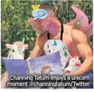  ??  ?? Channing Tatum enjoys a unicorn moment @channingta­tum/Twitter