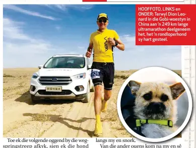  ??  ?? HOOFFOTO, LINKS en ONDER: Terwyl Dion Leonard in die Gobi-woestyn in China aan ’n 249 km lange ultramarat­hon deelgeneem het, het ’n rondloperh­ond sy hart gesteel.