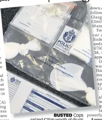  ??  ?? BUSTED Cops seized £25m worth of drugs